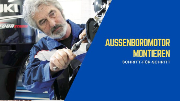 Außenbordmotor montieren: Schritt-für-Schritt Anleitung (DIY) – Checklisten & Tipps