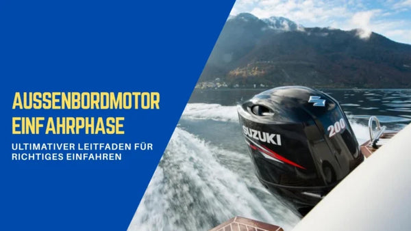 Außenbordmotor Einfahrphase – Ultimativer Leitfaden für richtiges Einfahren