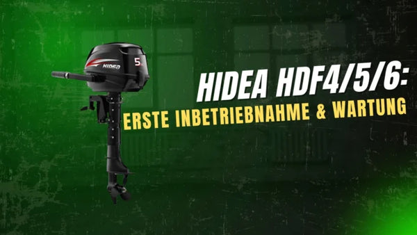Hidea Außenborder HDF4HS/HL – HDF5HS/HL – HDF6HS/HL: Erste Inbetriebnahme & Wartung